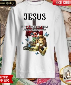 Jesus Because Of Him Heaven Knows My Name Sweatshirt - Design By Viewtees.com