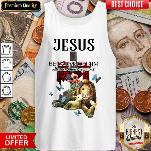 Jesus Because Of Him Heaven Knows My Name Tank Top - Design By Viewtees.com