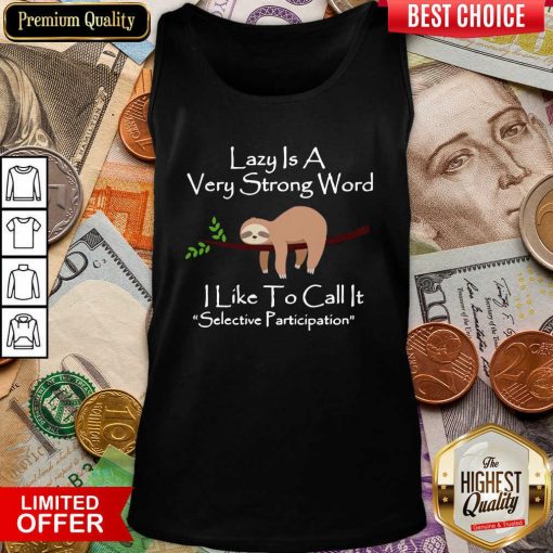 Lazy Is A Very Strong Word I Like To Call It Selective Party Tank Top - Design By Viewtees.com