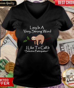 Lazy Is A Very Strong Word I Like To Call It Selective Party V-neck - Design By Viewtees.com
