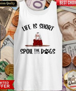 Life Is Short Spoil The Dogs Tank Top - Design By Viewtees.com