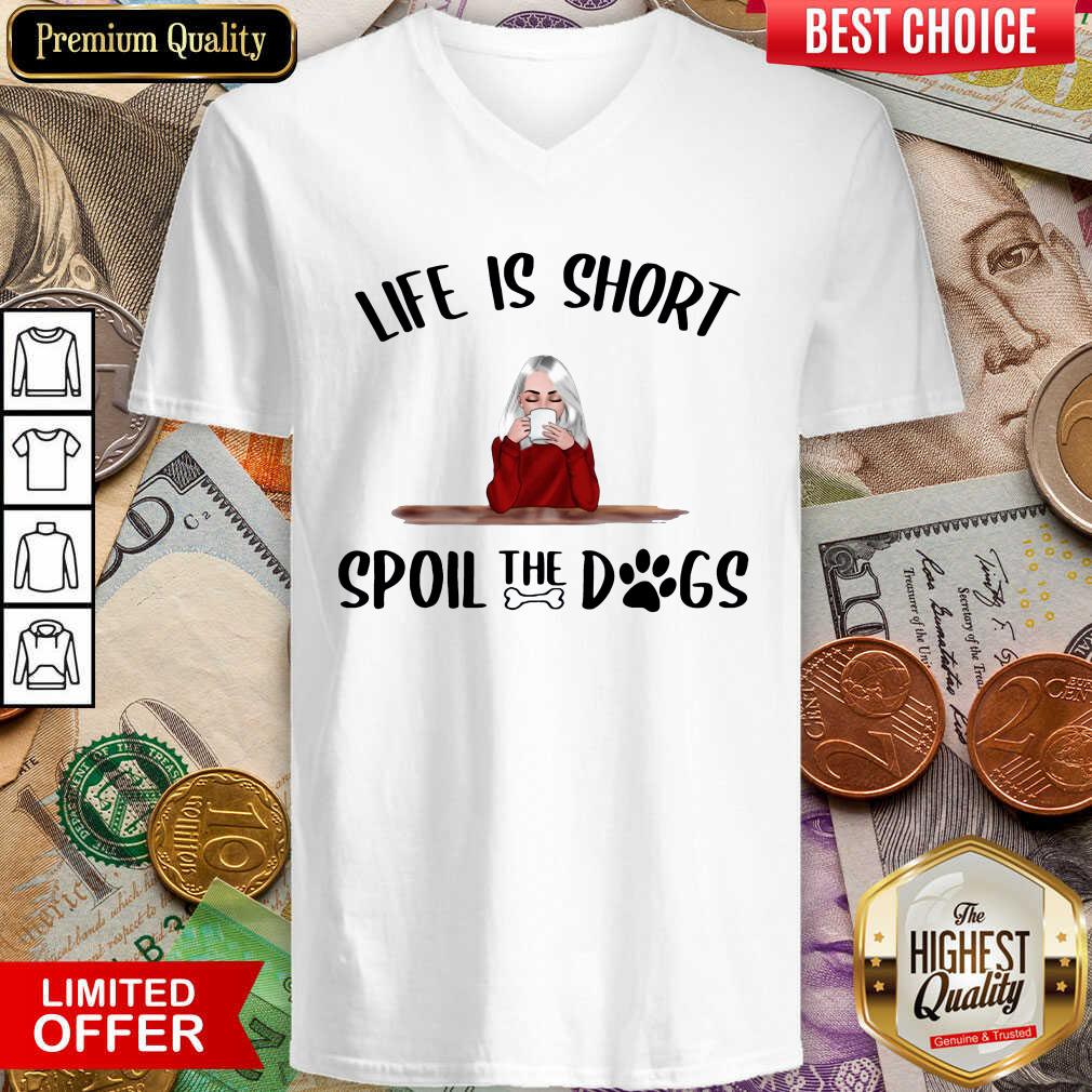 Life Is Short Spoil The Dogs V-neck - Design By Viewtees.com