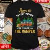 Love Is To Stay Together After Trying To Park The Camper Shirt - Design By Viewtees.com