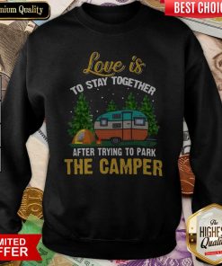 Love Is To Stay Together After Trying To Park The Camper Sweatshirt - Design By Viewtees.com
