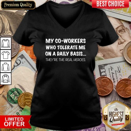 My Co Workers Who Tolerate Me On A Daily Basis They’re The Real Heroes V-neck - Design By Viewtees.com