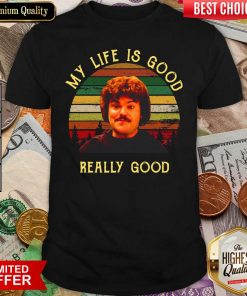 My Life Is Good Really Good Nacho Libre Funny Shirt - Design By Viewtees.com