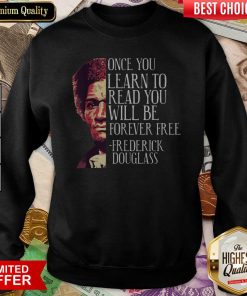 Once You Learn To Read You Will Be Forever Free Frederick Douglass Sweatshirt - Design By Viewtees.com