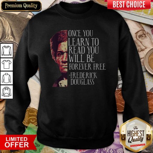 Once You Learn To Read You Will Be Forever Free Frederick Douglass Sweatshirt - Design By Viewtees.com