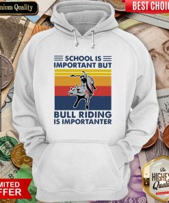 School Is Important But Bull Riding Is Importanter Vintage Hoodie - Design By Viewtees.com