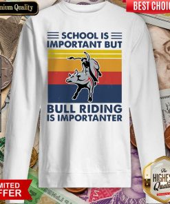 School Is Important But Bull Riding Is Importanter Vintage Sweatshirt - Design By Viewtees.com