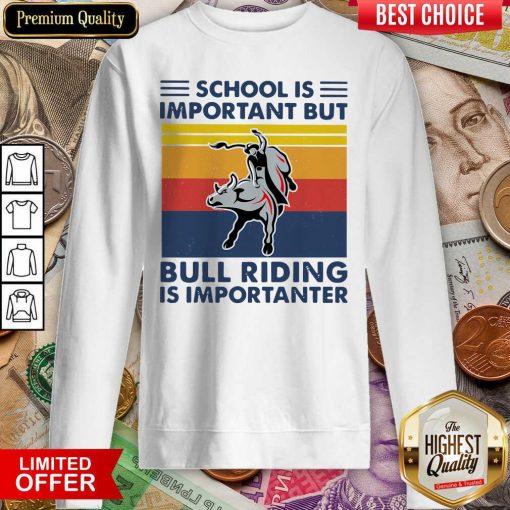 School Is Important But Bull Riding Is Importanter Vintage Sweatshirt - Design By Viewtees.com