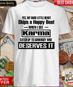 Yes My Dark Little Heart Skips A Happy Beat When I See Karma Shirt - Design By Viewtees.com
