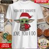 Baby Yoda Best Daughter Love You I Do Christmas Shirt - Design By Viewtees.com