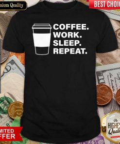 Coffee Work Sleep Repeat Shirt - Design By Viewtees.com