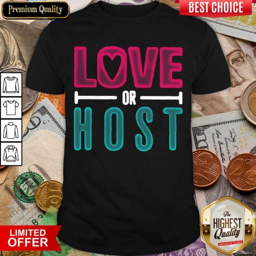 Love Or Host Shirt - Design By Viewtees.com