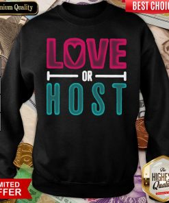 Love Or Host Sweatshirt - Design By Viewtees.com