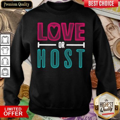 Love Or Host Sweatshirt - Design By Viewtees.com 