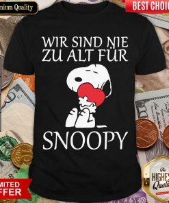 Wir Sind Nie Zu Alt Fur Snoopy Shirt - Design By Viewtees.com