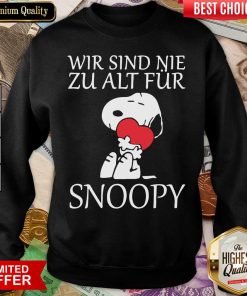 Wir Sind Nie Zu Alt Fur Snoopy Sweatshirt - Design By Viewtees.com