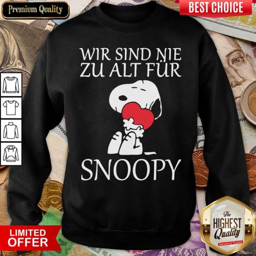 Wir Sind Nie Zu Alt Fur Snoopy Sweatshirt - Design By Viewtees.com