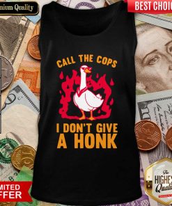 Call The Cops I Don’t Give A Honk Tank Top - Design By Viewtees.com