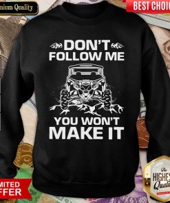 Don’t Follow Me You Won’t Make It Sweatshirt - Design By Viewtees.com