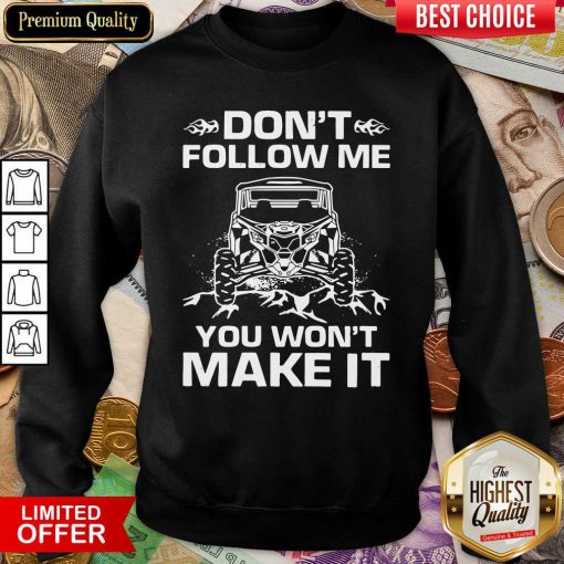 Don’t Follow Me You Won’t Make It Sweatshirt - Design By Viewtees.com