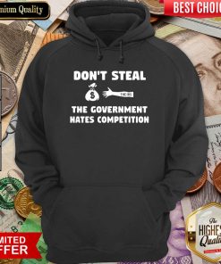 Don’t Steal The Government Hates Competition Hoodie - Design By Viewtees.com
