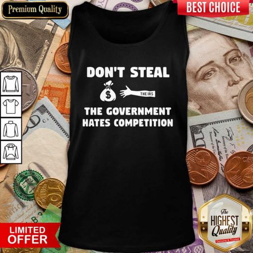 Don’t Steal The Government Hates Competition Tank Top - Design By Viewtees.com