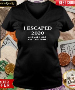 I Escaped 2020 And All I Got Was This V-neck - Design By Viewtees.com