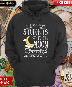I Love My Students To The Moon And Back Pre-K Teacher Life Hoodie - Design By Viewtees.com