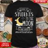 I Love My Students To The Moon And Back Pre-K Teacher Life Shirt - Design By Viewtees.com