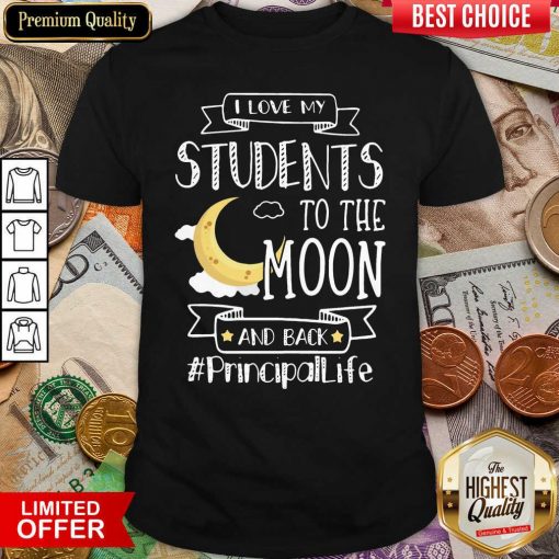 I Love My Students To The Moon And Back Principal Life Shirt - Design By Viewtees.com