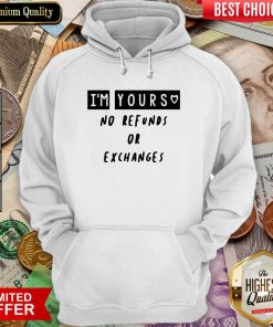 Im Yours No Refunds Or Exchanges Hoodie - Design By Viewtees.com