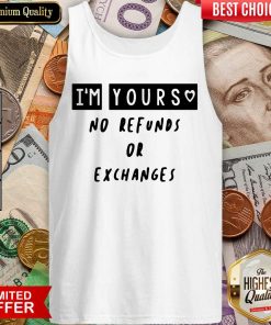 Im Yours No Refunds Or Exchanges Tank Top - Design By Viewtees.com