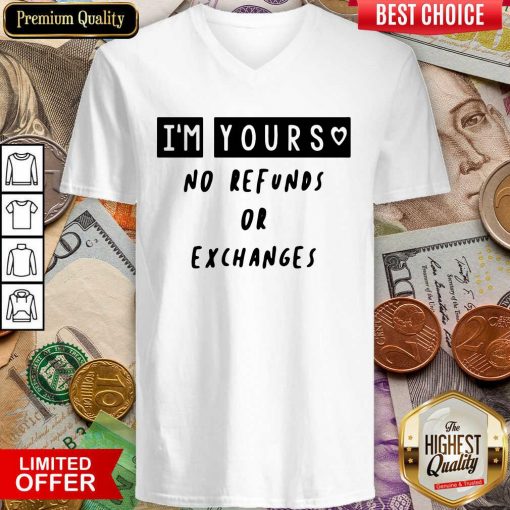 Im Yours No Refunds Or Exchanges V-neck - Design By Viewtees.com