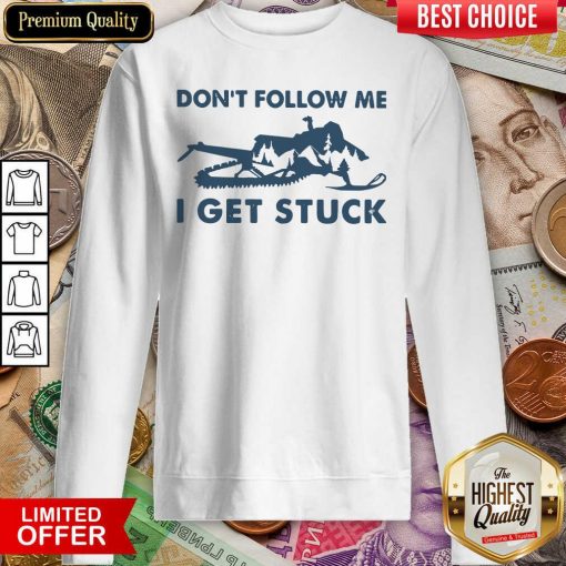 Snowmobiling Don’t Follow Me I Get Stuck Sweatshirt - Design By Viewtees.com