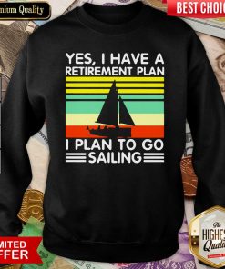 Vintage Yes I Have A Retirement Plan I Plan To Go Sailing Sweatshirt - Design By Viewtees.com
