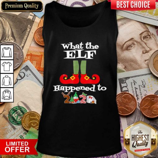 What The Elf Happened To 2020 Christmas Holiday Tank Top - Design By Viewtees.com