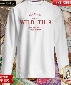 Wild Til 9 Los Angeles California 2021 Sweatshirt - Design By Viewtees.com