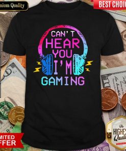 Can’t Hear You I’m Gaming Shirt - Design By Viewtees.com