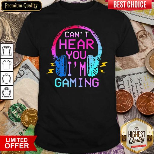 Can’t Hear You I’m Gaming Shirt - Design By Viewtees.com