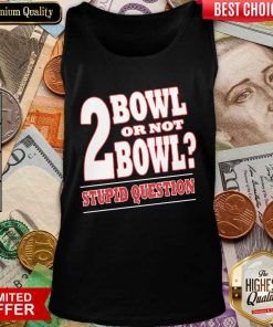 Bowling 2 Bowl Or Not Bowl Stupid Question Tank Top - Design By Viewtees.com