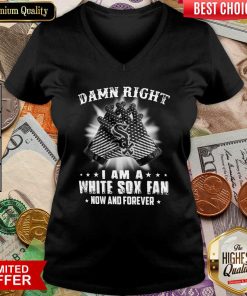 Damn Right I Am A White Sox Fan Now And Forever V-neck - Design By Viewtees.com