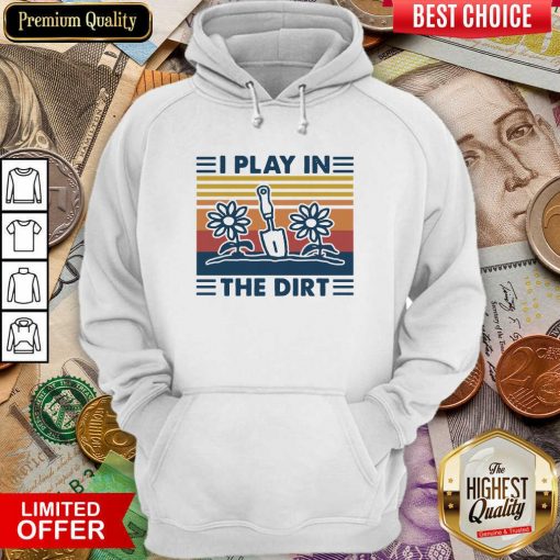 Gardening I Play In The Dirt Vintage Retro Hoodie - Design By Viewtees.com