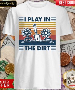 Gardening I Play In The Dirt Vintage Retro Shirt - Design By Viewtees.com