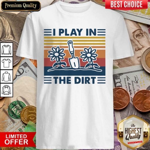 Gardening I Play In The Dirt Vintage Retro Shirt - Design By Viewtees.com