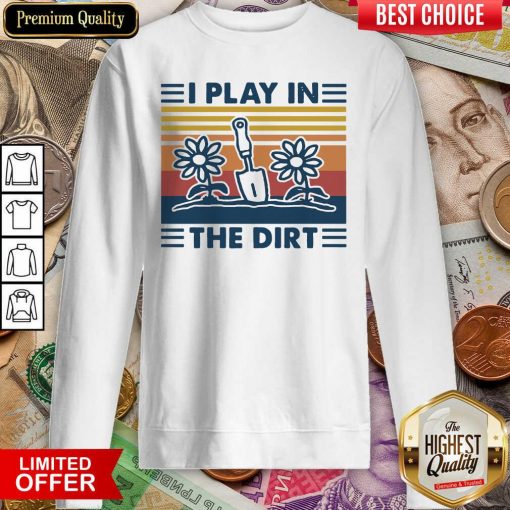 Gardening I Play In The Dirt Vintage Retro Sweatshirt - Design By Viewtees.com