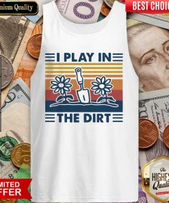 Gardening I Play In The Dirt Vintage Retro Tank Top - Design By Viewtees.com