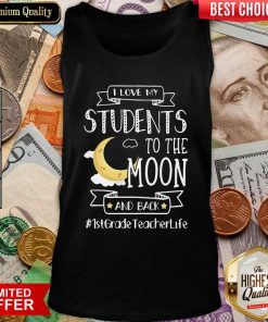 I Love My Students To The Moon And Back 1st Grade Teacher Life Tank Top - Design By Viewtees.com